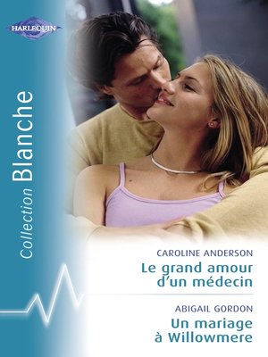 cover image of Le grand amour d'un médecin--Un mariage à Willowmere (Harlequin Blanche)